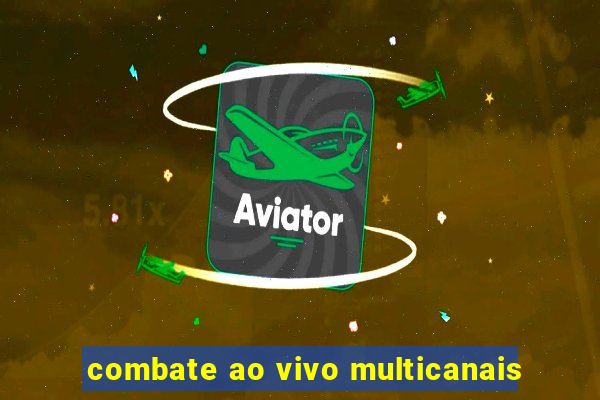 combate ao vivo multicanais